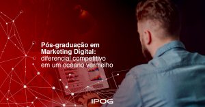 Pós graduação em Marketing Digital: diferencial no mercado