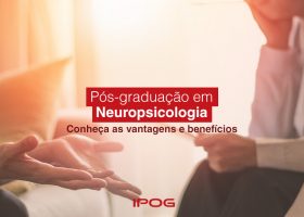 Pós-Graduação em Neuropsicologia: conheça as vantagens e benefícios