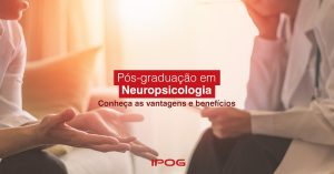 Pós-Graduação em Neuropsicologia: conheça as vantagens e benefícios