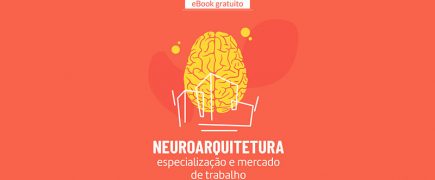 Saiba como surgiu, os desafios do mercado de trabalho, remuneração e como se tornar um especialista em Neuroarquitetura!