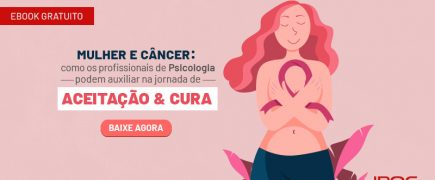 Mulher e câncer: como os profissionais de Psicologia podem auxiliar na jornada de aceitação e cura