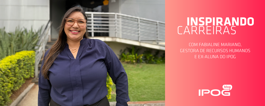 Fabialline Mariano, gestora de RH e ex-aluna do IPOG, formada no MBA RH 4.0, em sua trajetória de transformação profissional.