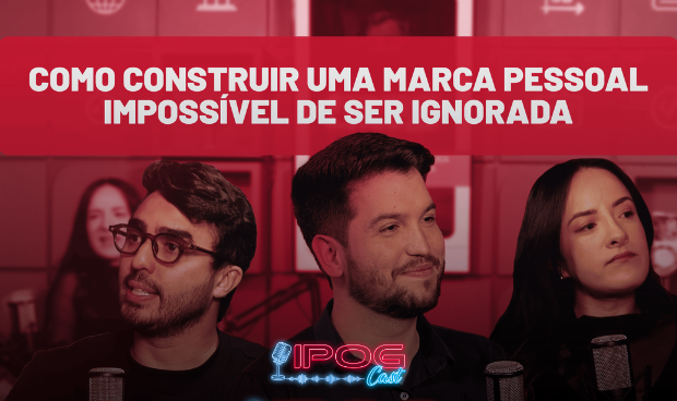 Marca pessoal impossível de ser ignorada: episódio do IPOG Cast sobre posicionamento, coerência e construção de autoridade profissional