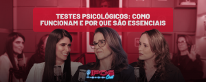 Testes psicológicos em debate no IPOG Cast, com especialistas discutindo como funcionam, para que servem e por que são essenciais na avaliação psicológica.