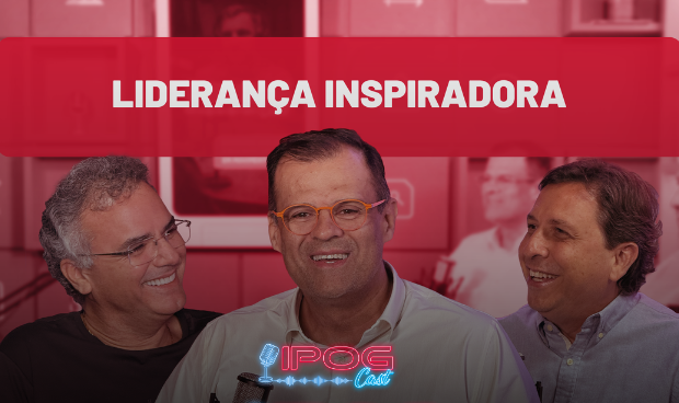 Episódio 5 do IPOG Cast sobre liderança inspiradora com Ronan Maia, Edson Teixeira e Wagner Patrus